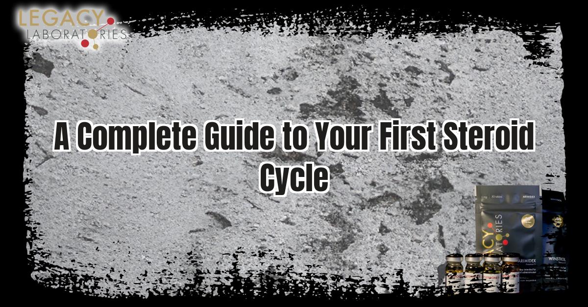 A complete Guide to your first Steroid Cycle: A guide from Legacy Pharma, Canada's #1 Steroids Shop