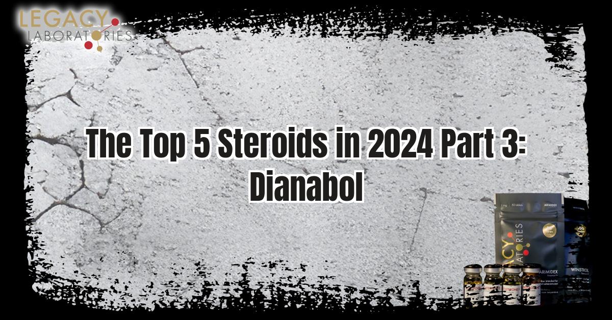 Top 5 Steroids In 2024: Dianabol (Dbol) - Discussed by the Experts at Legacy Pharma: Canada's Online Steroids Shop