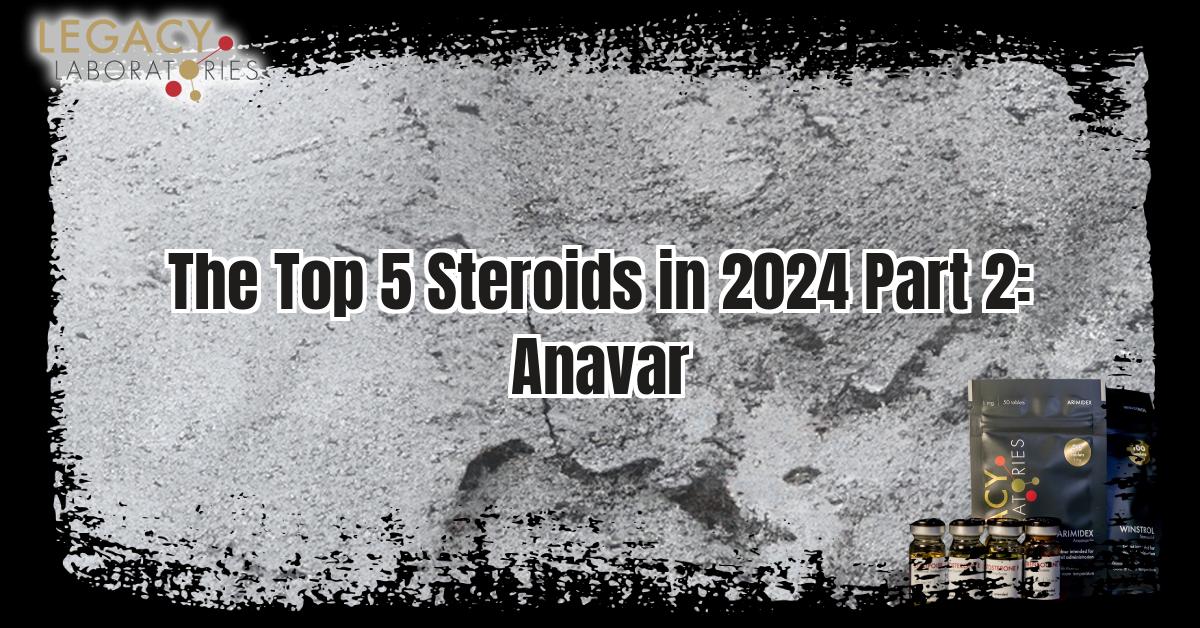 Top 5 Steroids In 2024: Anavar - Discussed by the Experts at Legacy Pharma: Canada's Online Steroids Shop