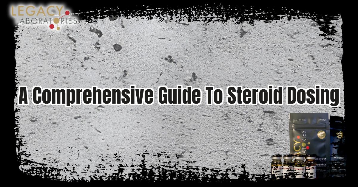 A comprehensive guide to dosing steroids in 2024: A guide from Legacy Pharma (https://legacypharma.is)