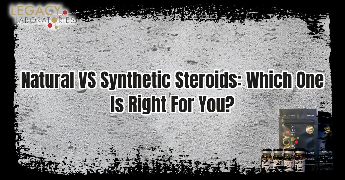 Natural VS Synthetic Steroids: Which is better for you? Discussed by the experts at Legacy Pharma in Canada